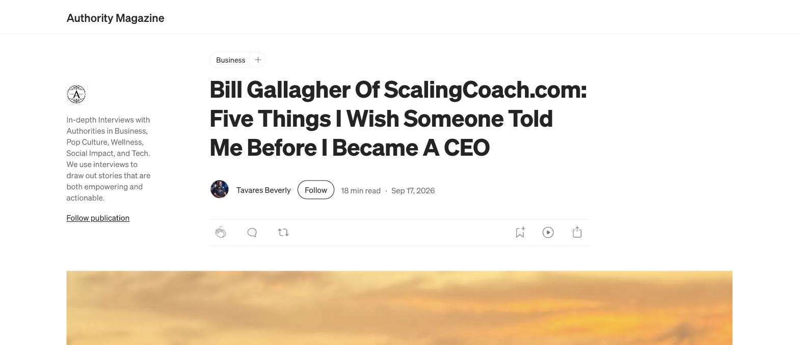 Authority Magazine: Bill Gallagher of ScalingCoach.com, Five Things I Wish Someone Told Me Before I Became a CEO